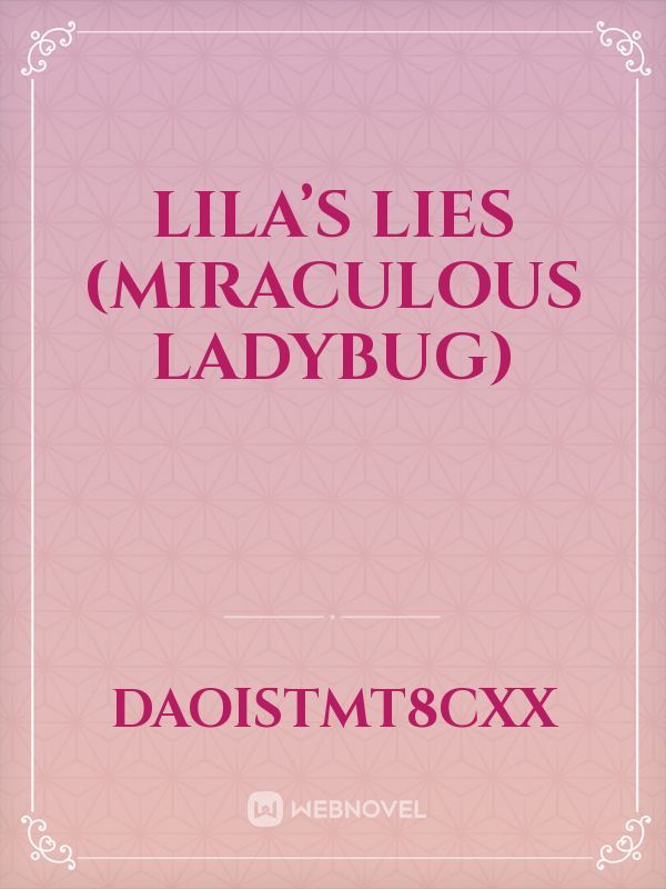 Lila’s lies (miraculous ladybug)