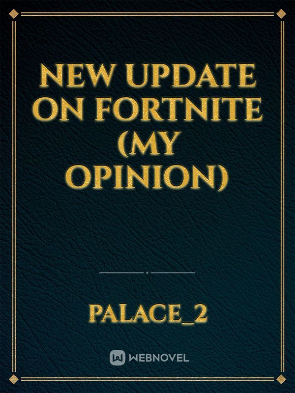New update on Fortnite (my opinion)