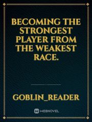 becoming the strongest player from the weakest race. Book