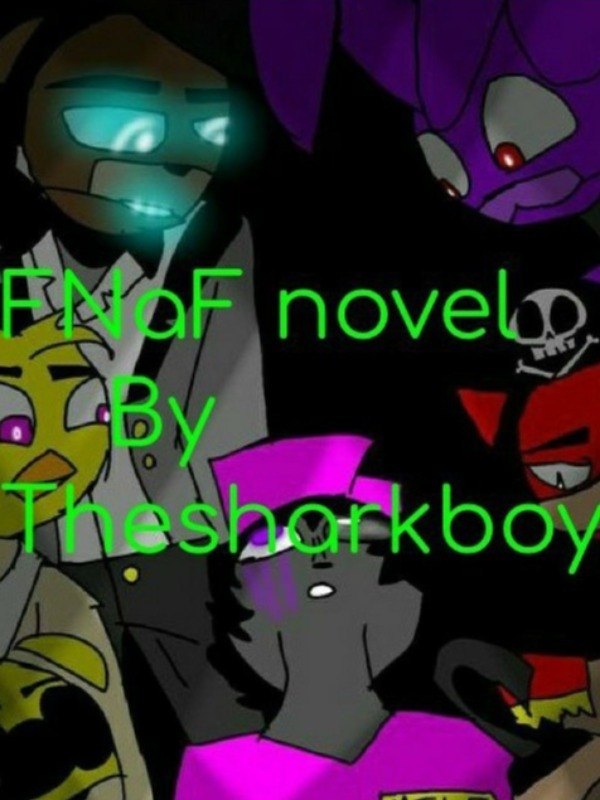FNaF novel By Thesharkboy