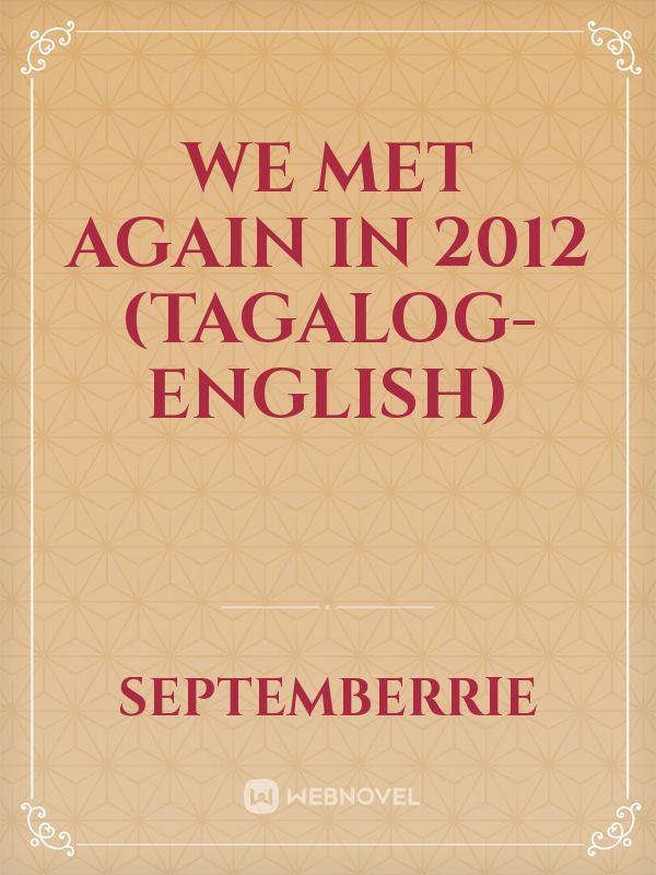 We Met Again in 2012 (Tagalog-English)