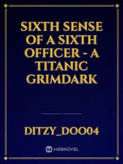 Sixth Sense of a Sixth Officer - A Titanic Grimdark Book