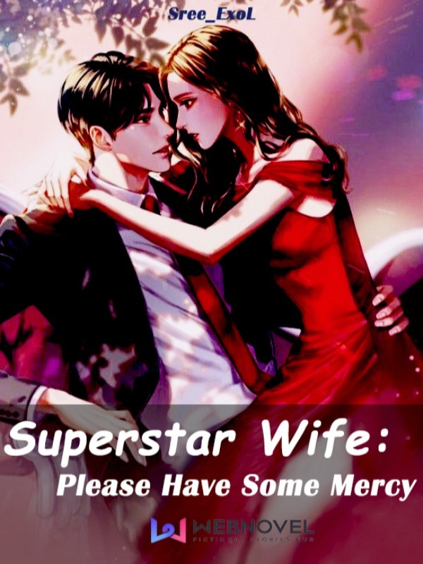 Superstar Wife : Please Have Some Mercy