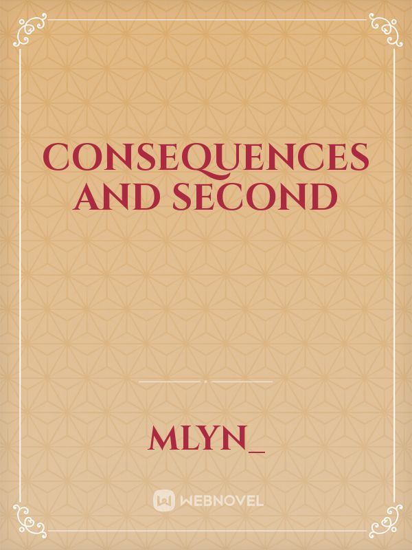 Consequences and Second