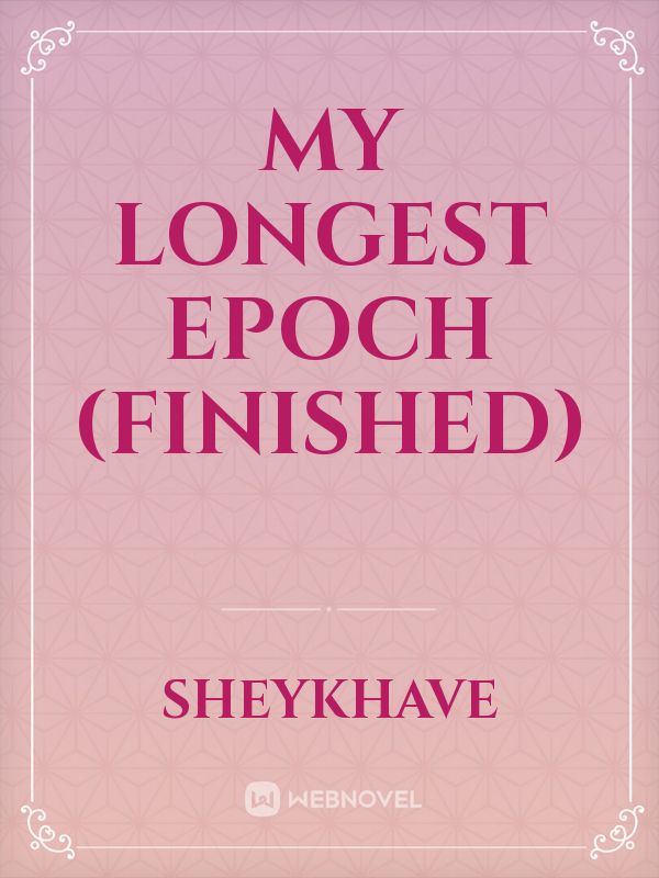 My longest epoch (finished)