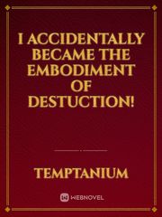 I Accidentally Became the Embodiment of Destuction! Book