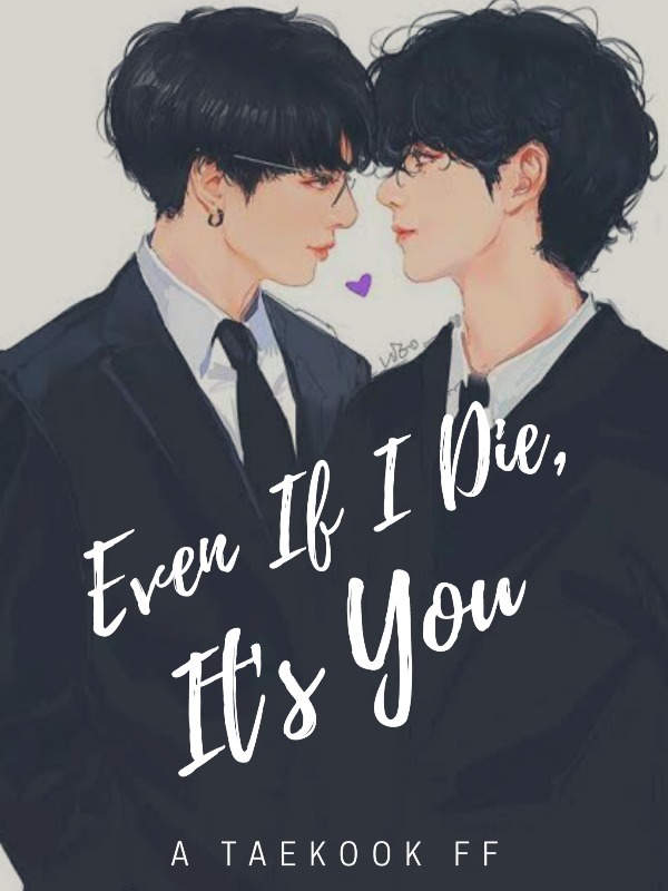 Even If I Die, It's You| A Taekook FF