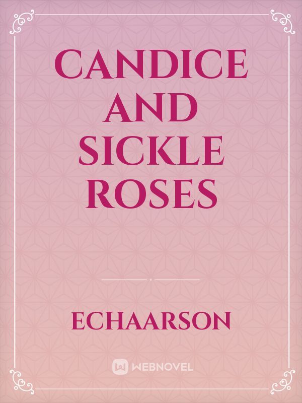 Candice and Sickle Roses