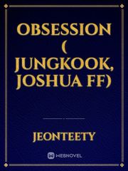 Obsession ( jungkook, joshua ff) Book