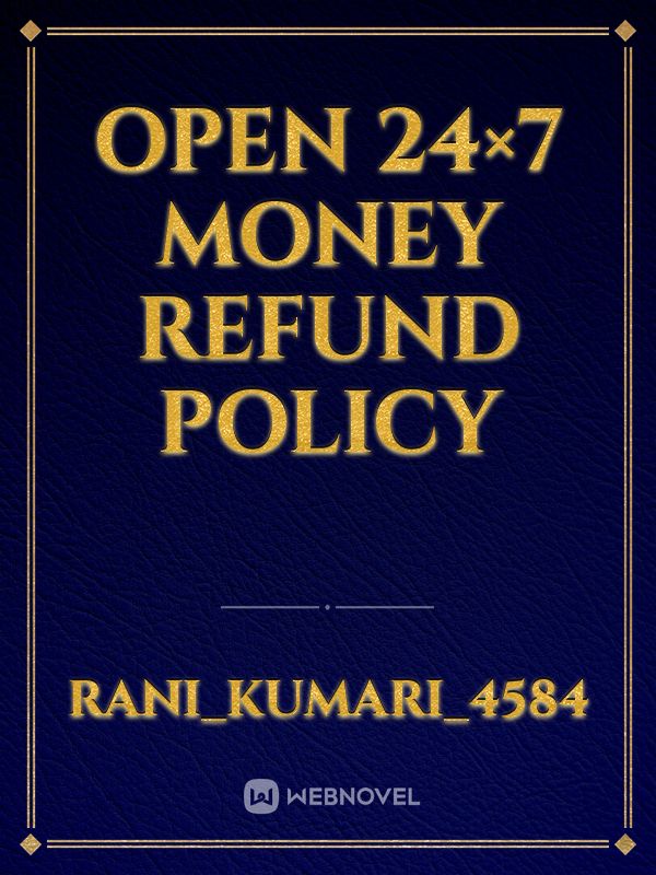 Open 24×7 money refund policy Book