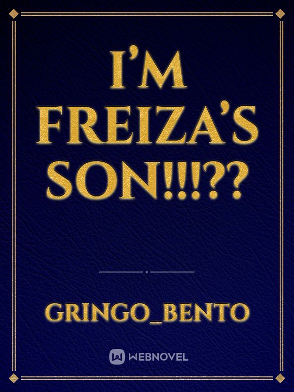 I’M FREIZA’S SON!!!??