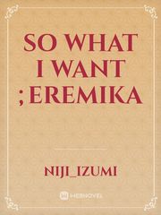 so what i want ;EREMIKA Book