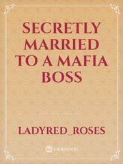 Secretly Married To A Mafia Boss Book
