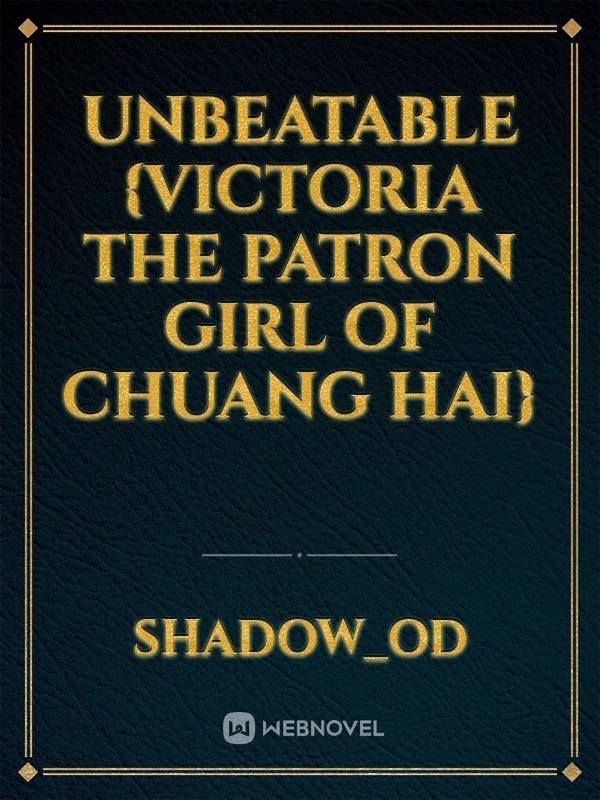 UNBEATABLE
   {Victoria the patron girl of Chuang Hai}