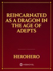 reincarnated as a dragon in the age of adepts Book