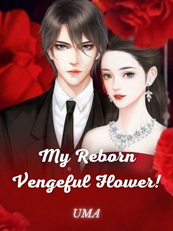 My Reborn Vengeful Flower!!! Book
