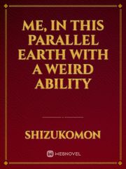 Me, in this Parallel Earth with a weird ability Book