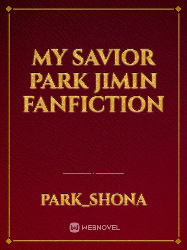 My Savior 
Park Jimin fanfiction Book