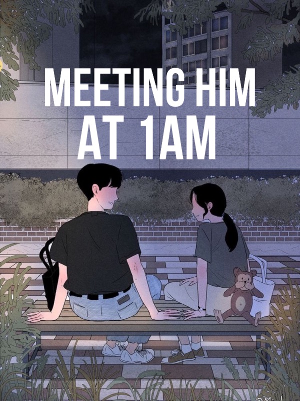 MEETING HIM AT 1AM