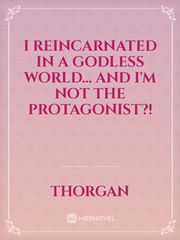I reincarnated in a godless world... and I'm not the protagonist?! Book