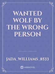 Wanted wolf by the wrong person Book
