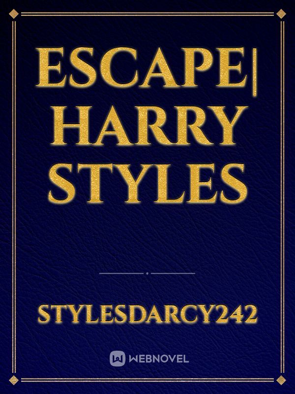ESCAPE| harry styles Book