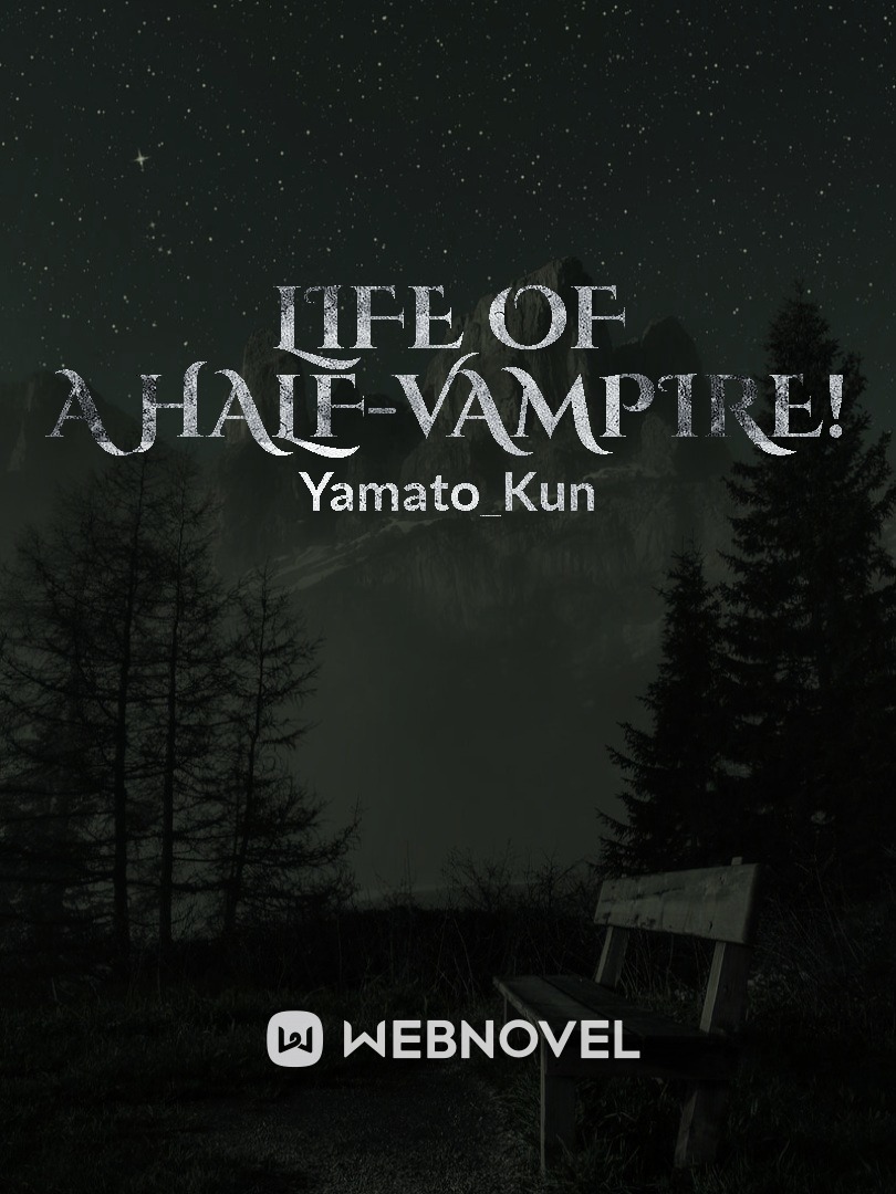 Life of a Half-Vampire!
