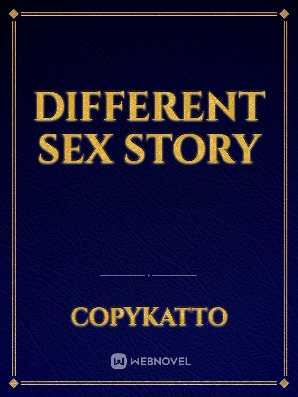 Read Different Sex Story Copykatto Webnovel