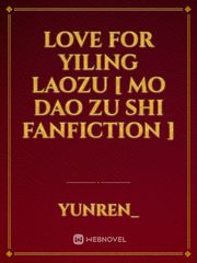 Love For YiLing Laozu [ Mo Dao Zu Shi Fanfiction ] Book