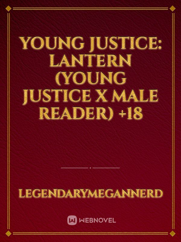 Young Justice: Lantern (Young Justice x Male reader) +18