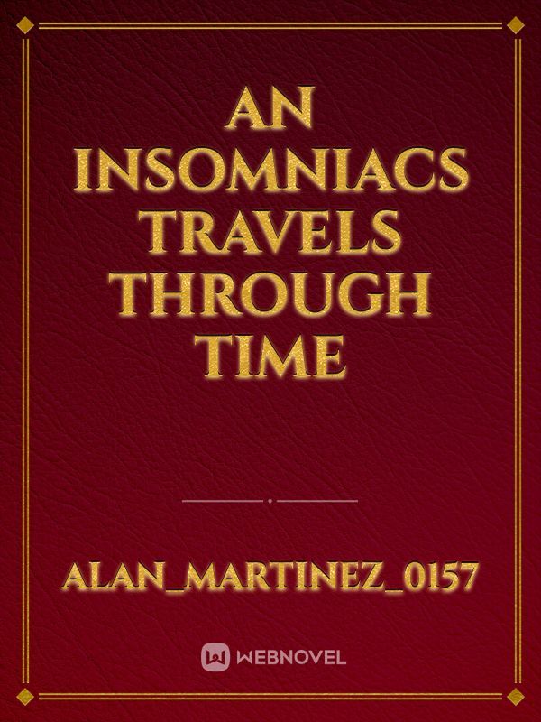 An Insomniacs Travels through time