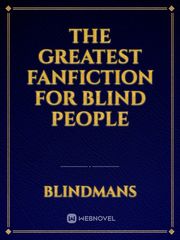 THE GREATEST FANFICTION FOR BLIND PEOPLE Book