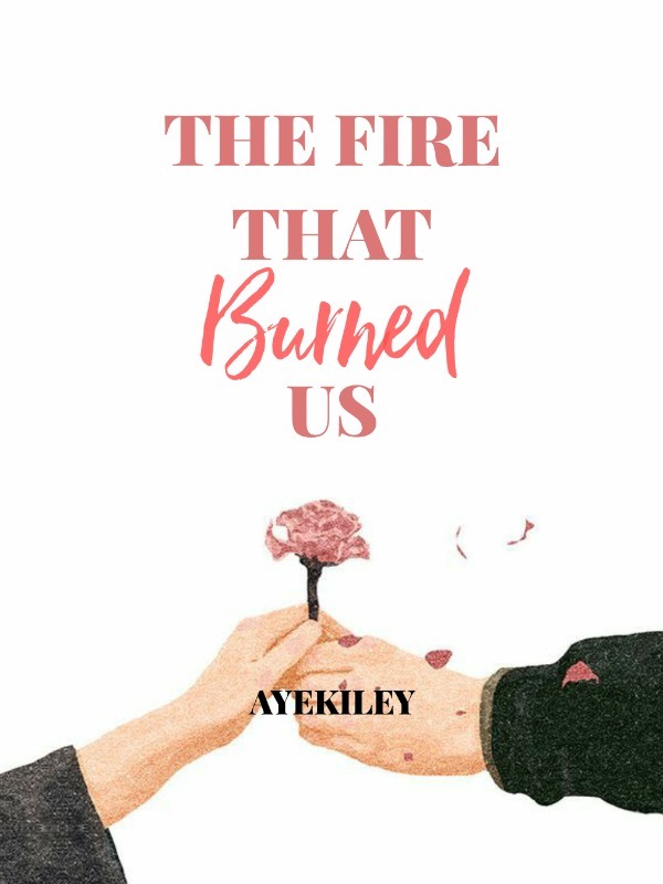 The fire that burned us
