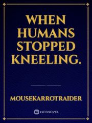 When Humans Stopped Kneeling. Book