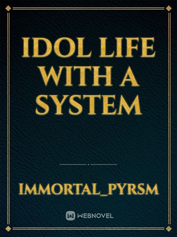 IDOL Life with a System