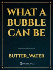 WHAT A BUBBLE CAN BE Book