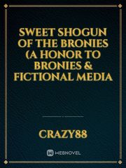 Sweet Shogun of the Bronies (a honor to bronies &  fictional media Book