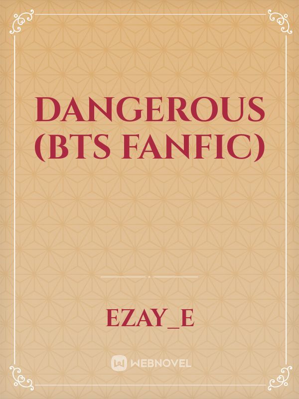 Dangerous (BTS FanFic) Book
