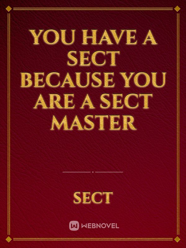You have a Sect because you are a Sect Master