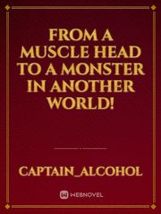 From a muscle head to a monster in another world! Book