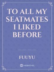To All My Seatmates I Liked Before Book