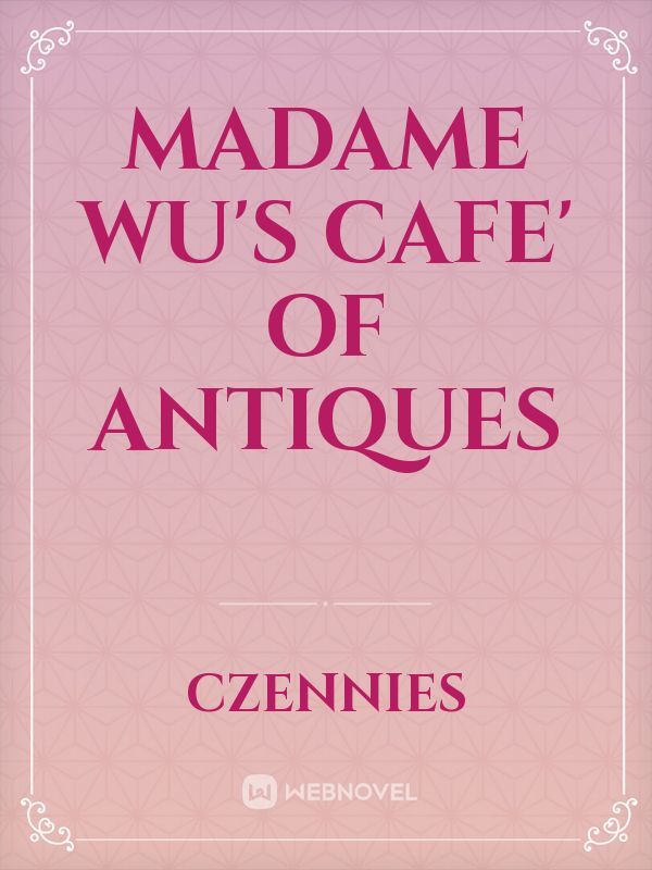 Madame Wu's Cafe' of Antiques