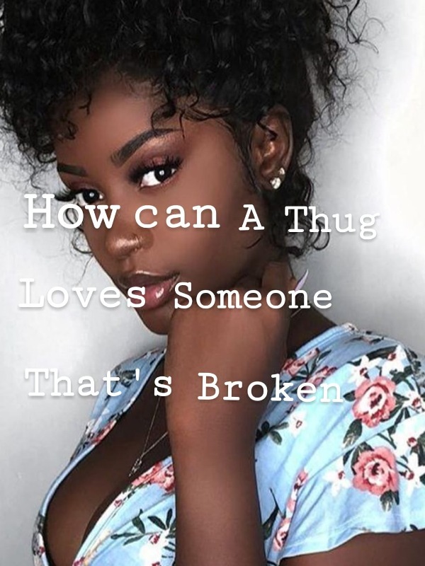 How can a thug love someone thats broken Book