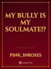 My Bully Is My Soulmate!? Book