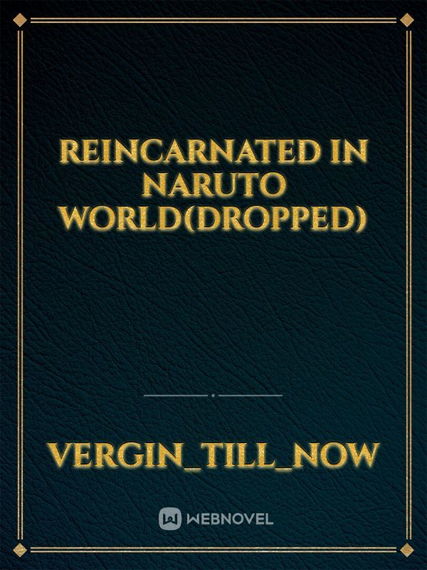 Reincarnated in Naruto world(dropped) Book