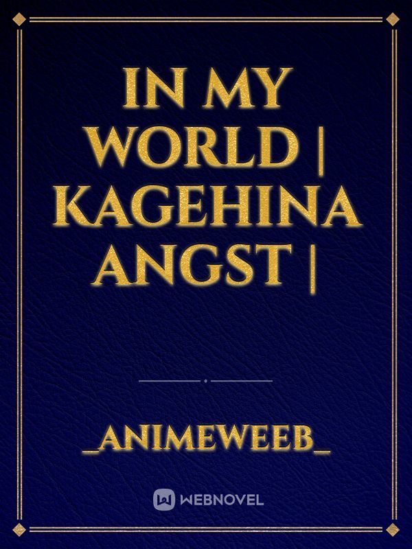 In my world | Kagehina Angst |