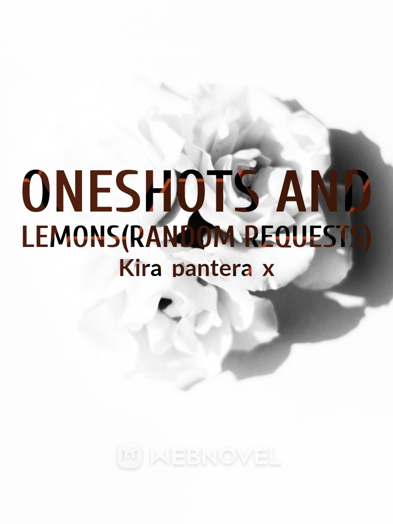 OneShots And Lemons(random+requests) Book
