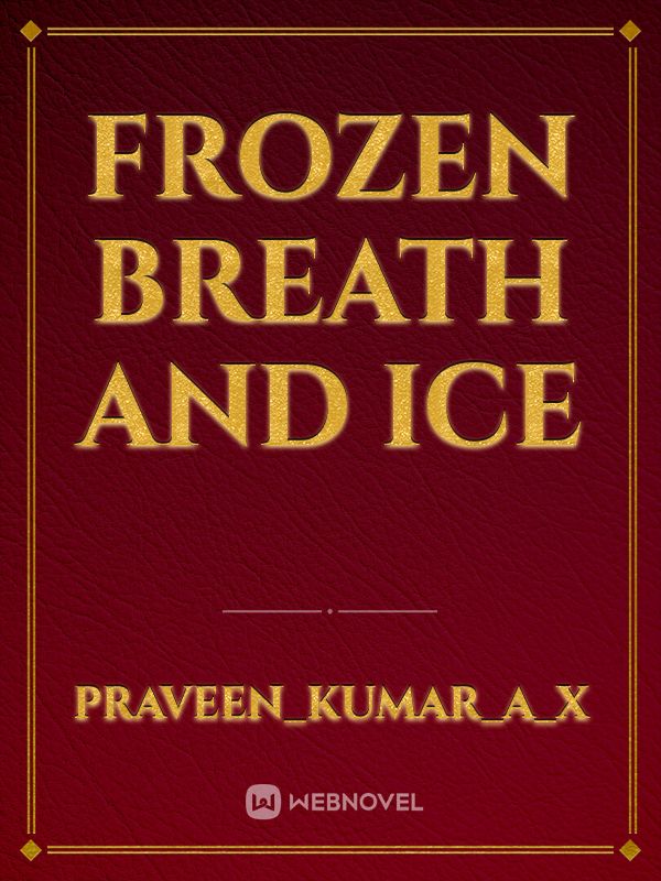 Frozen breath and Ice