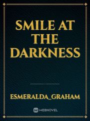 SMILE AT THE DARKNESS Book