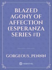 Blazed Agony of Affection (Esperanza Series #1) Book